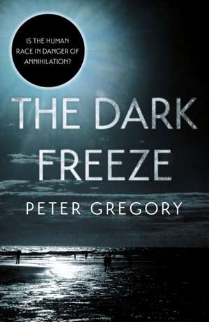 The Dark Freeze de Peter Gregory