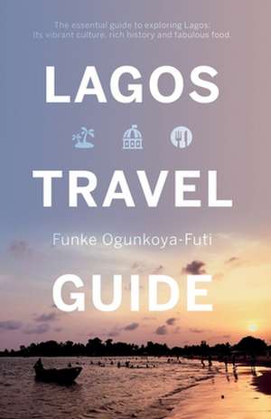 Lagos Travel Guide de Funke Ogunkoya-Futi