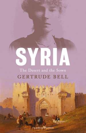 Syria: The Desert and the Sown de Gertrude Bell