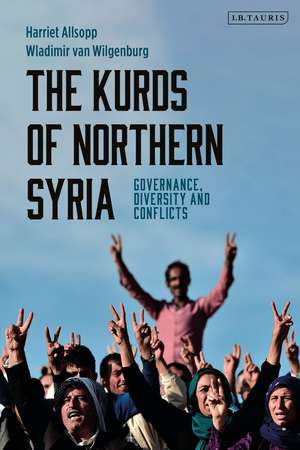 The Kurds of Northern Syria: Governance, Diversity and Conflicts de Harriet Allsopp