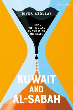 Kuwait and Al-Sabah: Tribal Politics and Power in an Oil State de Rivka Azoulay