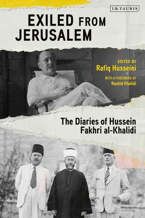 Exiled from Jerusalem: The Diaries of Hussein Fakhri al-Khalidi de Rashid Khalidi