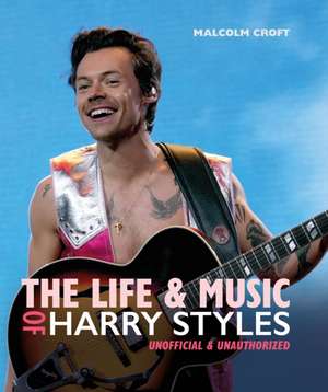 The Life and Music of Harry Styles de Malcolm Croft