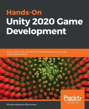 Hands-On Unity 2020 Game Development de Nicolas Alejandro Borromeo