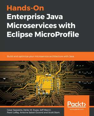 Hands-On Enterprise Java Microservices with Eclipse MicroProfile de Cesar Saavedra