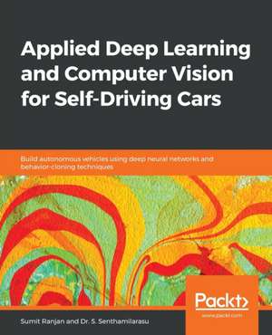 Applied Deep Learning and Computer Vision for Self-Driving Cars de Sumit Ranjan