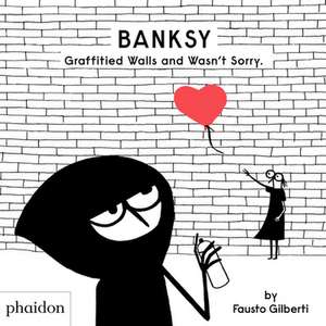 Banksy Graffitied Walls and Wasn't Sorry. de Fausto Gilberti