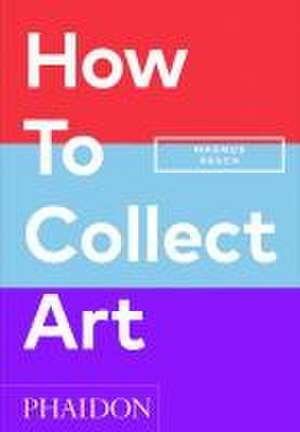 How to Collect Art de Magnus Resch