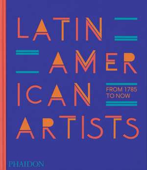 Latin American Artists de Phaidon Editors