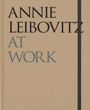 Annie Leibovitz: At Work de Annie Leibovitz