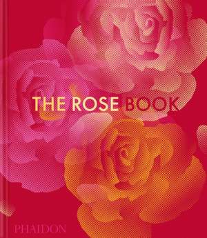 The Rose Book de Phaidon Editors