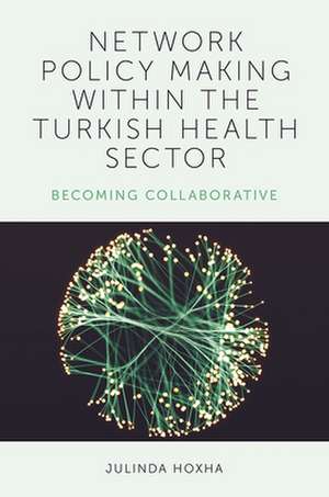 Network Policy Making within the Turkish Health – Becoming Collaborative de Julinda Hoxha