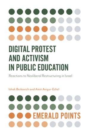 Digital Protest and Activism in Public Education – Reactions to Neoliberal Restructuring in Israel de Izhak Berkovich