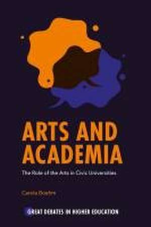 Arts and Academia – The Role of the Arts in Civic Universities de Carola Boehm