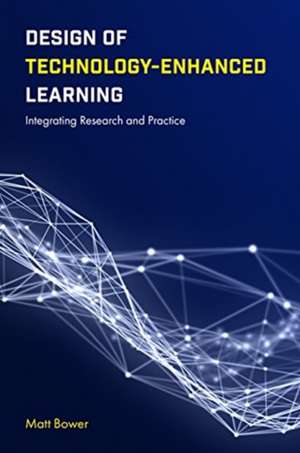 Design of Technology–Enhanced Learning – Integrating Research and Practice de Matt Bower