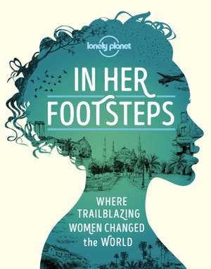 In Her Footsteps de Lonely Planet