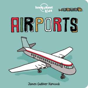 Lonely Planet Kids Airports de Lonely Planet Kids