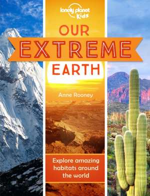 Lonely Planet Kids Our Extreme Earth de Anne Rooney