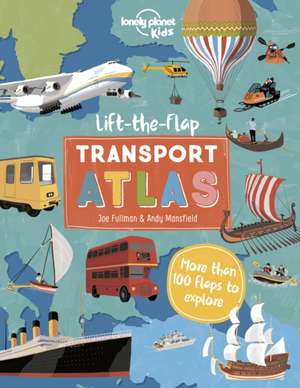 Lonely Planet Kids Lift the Flap Transport Atlas de Christina Webb