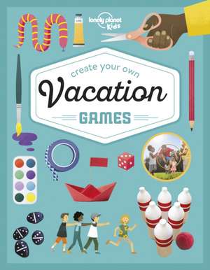 Lonely Planet Kids Create Your Own Vacation Games de Laura Baker