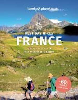 Lonely Planet Best Day Hikes France de Ashley Parsons