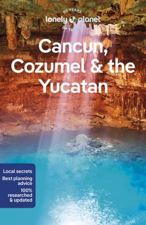 Lonely Planet Cancun, Cozumel & the Yucatan de Ashley Harrell