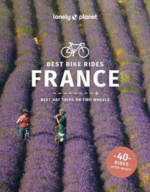 Lonely Planet Best Bike Rides France de Charles Onians