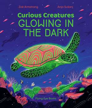 Curious Creatures Glowing in the Dark de Zoë Armstrong