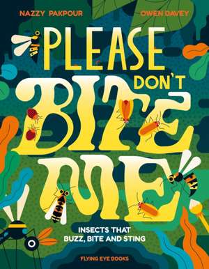 Pakpour, N: Please Don't Bite Me!: Insects that Buzz de Dr Nazzy Pakpour