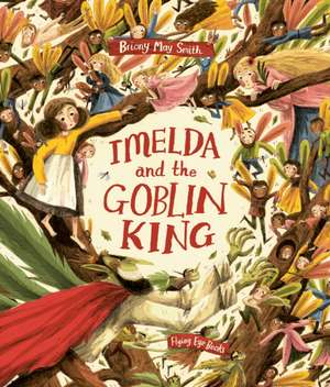 Imelda and the Goblin King de Briony May Smith