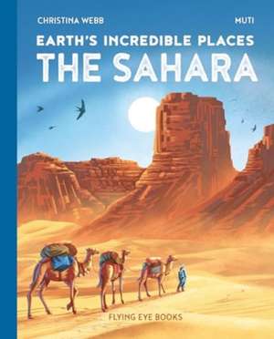 Earth's Incredible Places: Sahara de Christina Webb