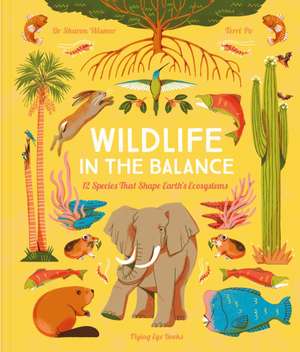 Wildlife in the Balance: The Species That Shape Earth's Ecosystems de Sharon Wismer