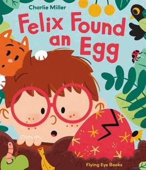 Felix Found an Egg de Charlie Miller