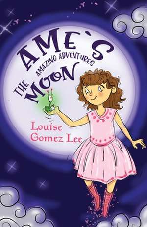 Ame's Amazing Adventures: The Moon de Louise Gomez Lee