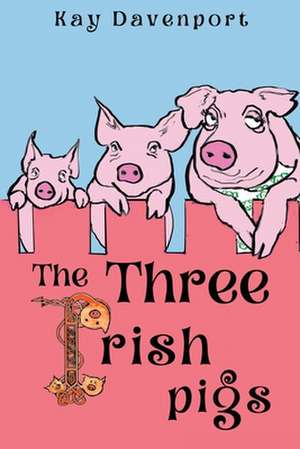 The Three Irish Pigs de Kay Davenport