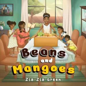 Beans and Mangoes de Zsa Zsa Green
