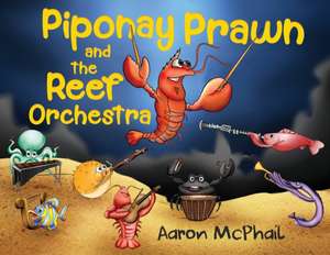 Piponay Prawn and the Reef Orchestra de Aaron McPhail