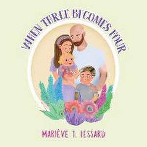 When Three Becomes Four de Marieve T. Lessard