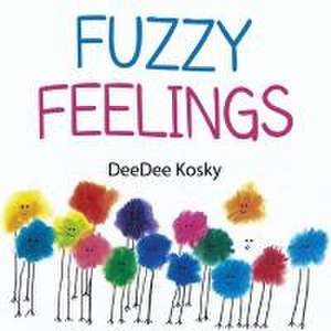 Fuzzy Feelings de Deedee Kosky