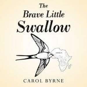 The Brave Little Swallow de Carol Byrne