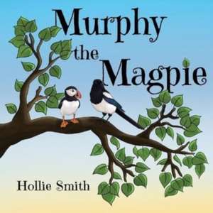 Murphy the Magpie de Hollie Smith