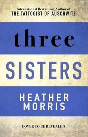 Three Sisters de Heather Morris