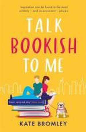 Talk Bookish to Me de Kate Bromley