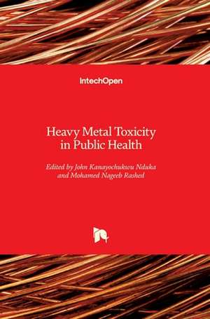 Heavy Metal Toxicity in Public Health de John Kanayochukwu Nduka