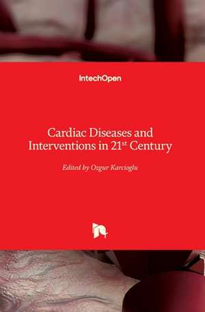 Cardiac Diseases and Interventions in 21st Century de Ozgur Karcioglu