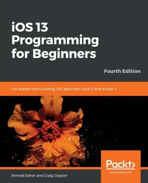 iOS 13 Programming for Beginners - Fourth Edition de Ahmad Sahar