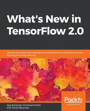 What's New in TensorFlow 2.0 de Ajay Baranwal