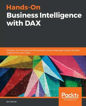 Hands-On Business Intelligence with DAX de Ian Horne