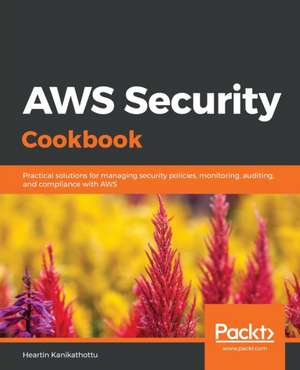 AWS Security Cookbook de Heartin Kanikathottu