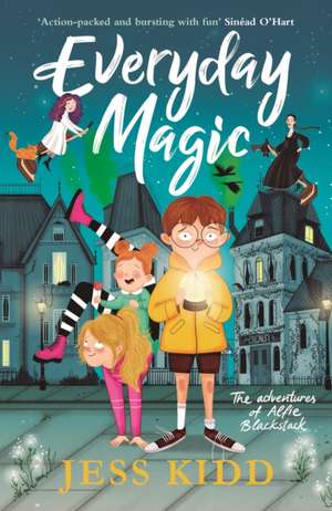 Everyday Magic: The Adventures of Alfie Blackstack de Jess Kidd